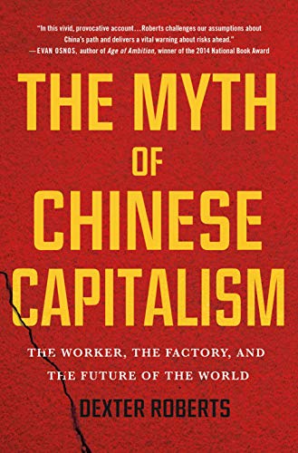 The Myth of Chinese Capitalism: The Worker, the Factory, and the Future of the World von St. Martin's Press